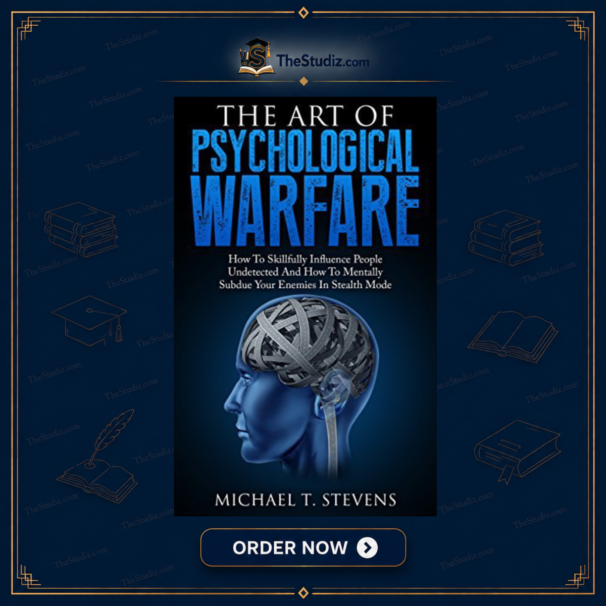 The Art of Psychological Warfare by Michael T. Stevens