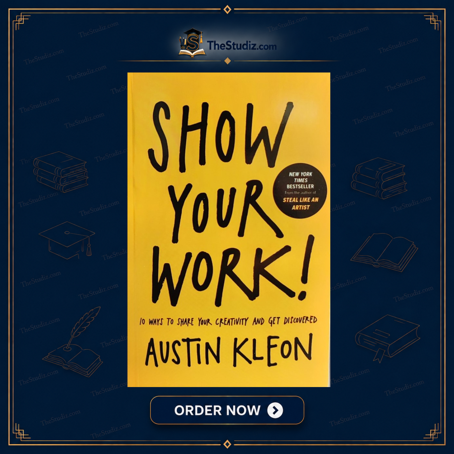 Show Your Work!: 10 Ways to Share Your Creativity and Get Discovered by Austin Kleon