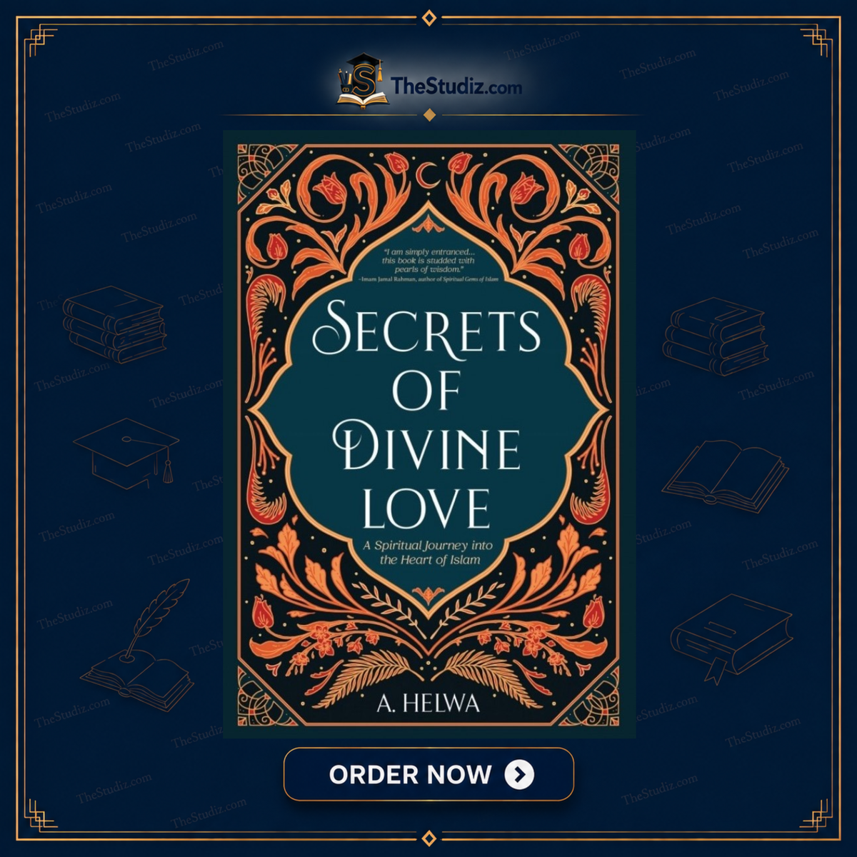 Secrets of Divine Love: A Spiritual Journey Into the Heart of Islam By A. Helwa