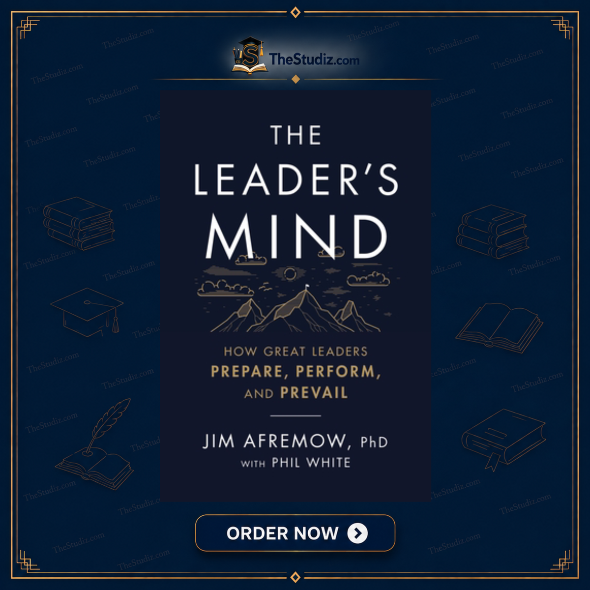 The Leader's Mind: How Great Leaders Prepare, Perform, and Prevail by Jim Afremow and Phil White