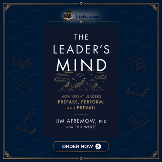 The Leader's Mind: How Great Leaders Prepare, Perform, and Prevail by Jim Afremow and Phil White