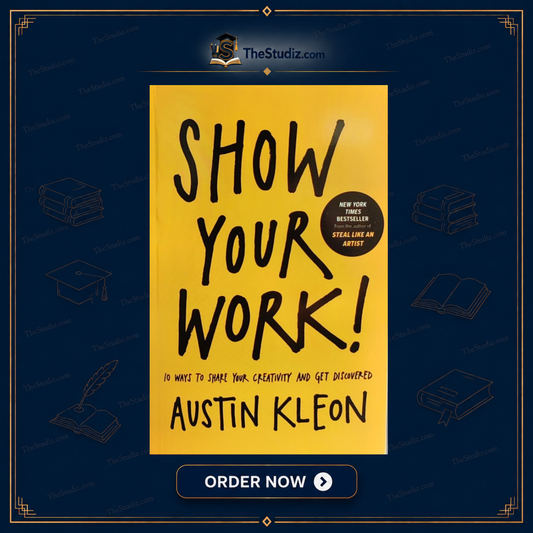Show Your Work!: 10 Ways to Share Your Creativity and Get Discovered by Austin Kleon