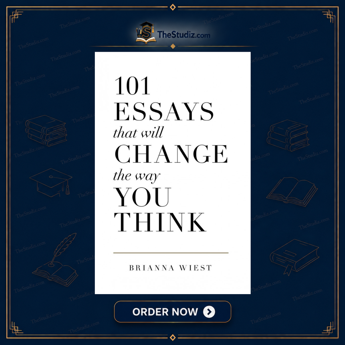 101 Essays That Will Change the Way You Think by Brianna Wiest
