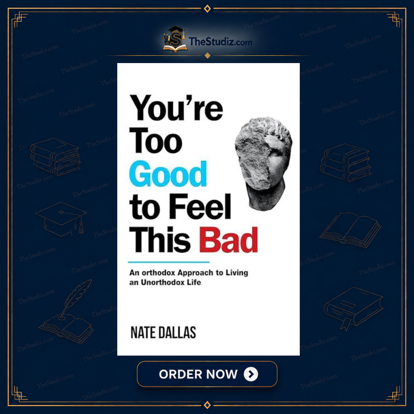 You're Too Good to Feel This Bad: An Orthodox Approach to Living an Unorthodox Life by Nate Dallas