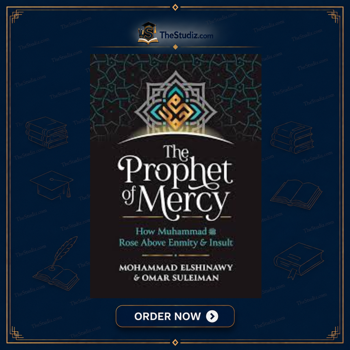 The Prophet of Mercy: How Muhammad (PBUH) Rose Above Enmity Insult by Mohammad Elshinawy and Omar Suleiman