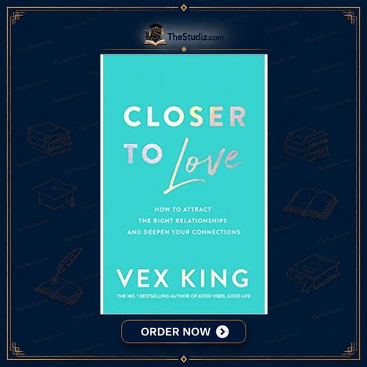 Closer to Love: How to Attract the Right Relationships and Deepen Your Connections by Vex King