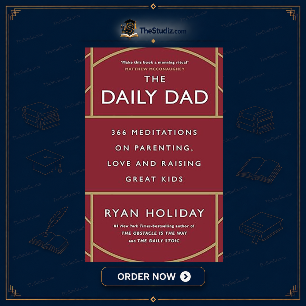 The Daily Dad: 366 Meditations on Parenting, Love, and Raising Great Kids by Ryan Holiday