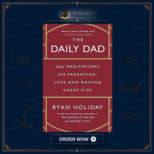 The Daily Dad: 366 Meditations on Parenting, Love, and Raising Great Kids by Ryan Holiday