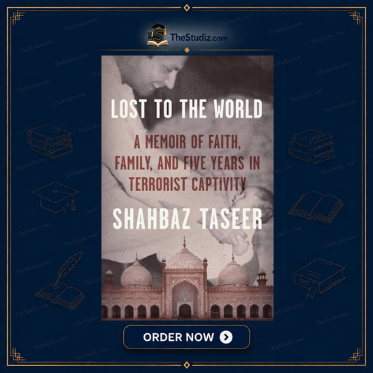 Lost to the World: A Memoir of Faith, Family, and Five Years in Terrorist Captivity by Shahbaz Taseer
