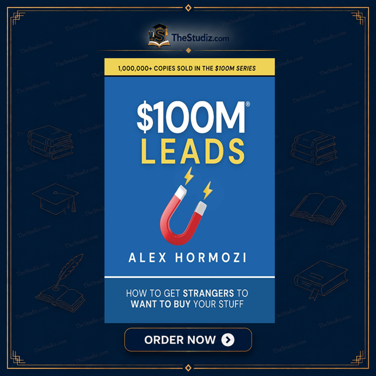 $100M Leads: How to Get Strangers To Want To Buy Your Stuff by Alex Hormozi