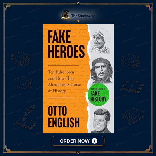 Fake Heroes: Ten False Icons and How they Altered the Course of History by Otto English