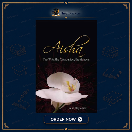 Aisha: The Wife, The Companion, The Scholar by Resit Haylamaz