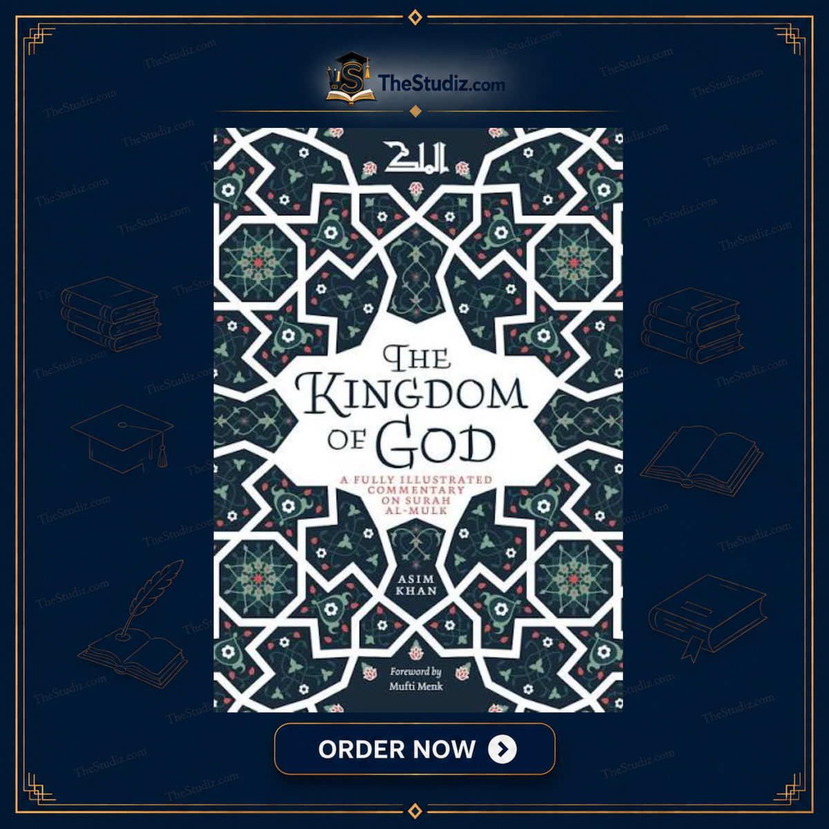 The Kingdom of God: A Fully Illustrated Commentary on Surah Al Mulk by Asim Khan