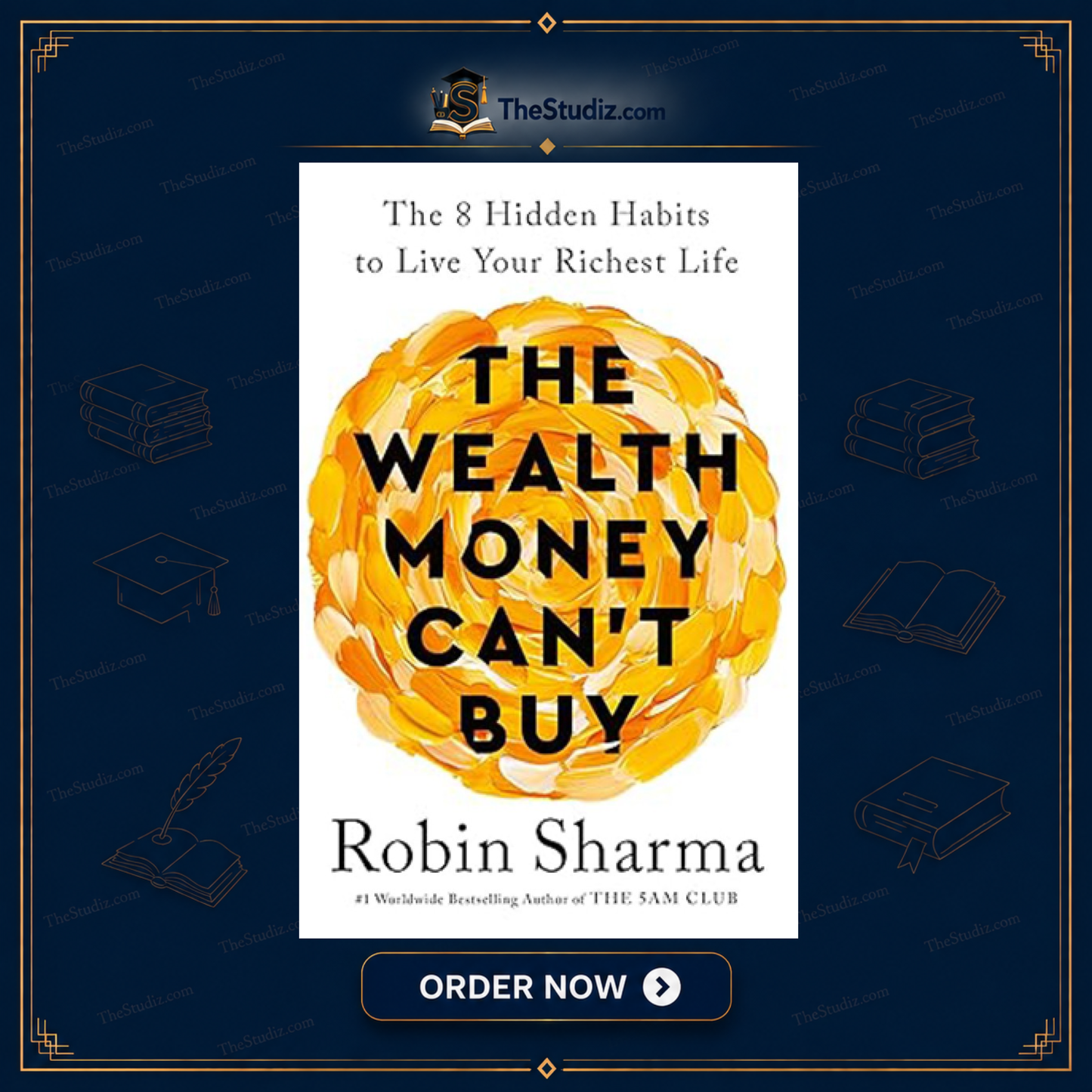 The Wealth Money Can't Buy: The 8 Hidden Habits to Live Your Richest Life by Robin S. Sharma