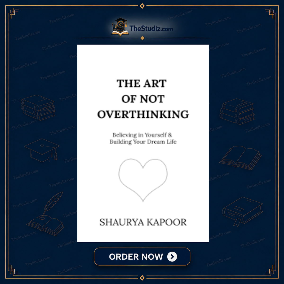 The Art of Not Overthinking by Shaurya Kapoor