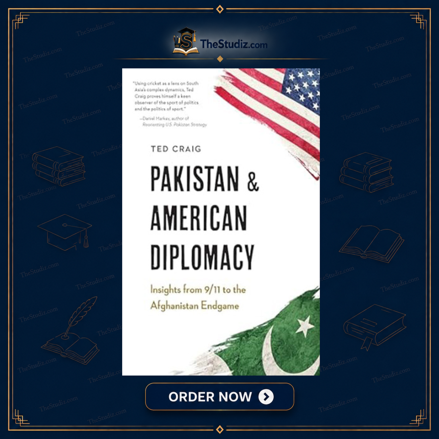 Pakistan and American Diplomacy: Insights from 9/11 to the Afghanistan Endgame by Theodore Craig