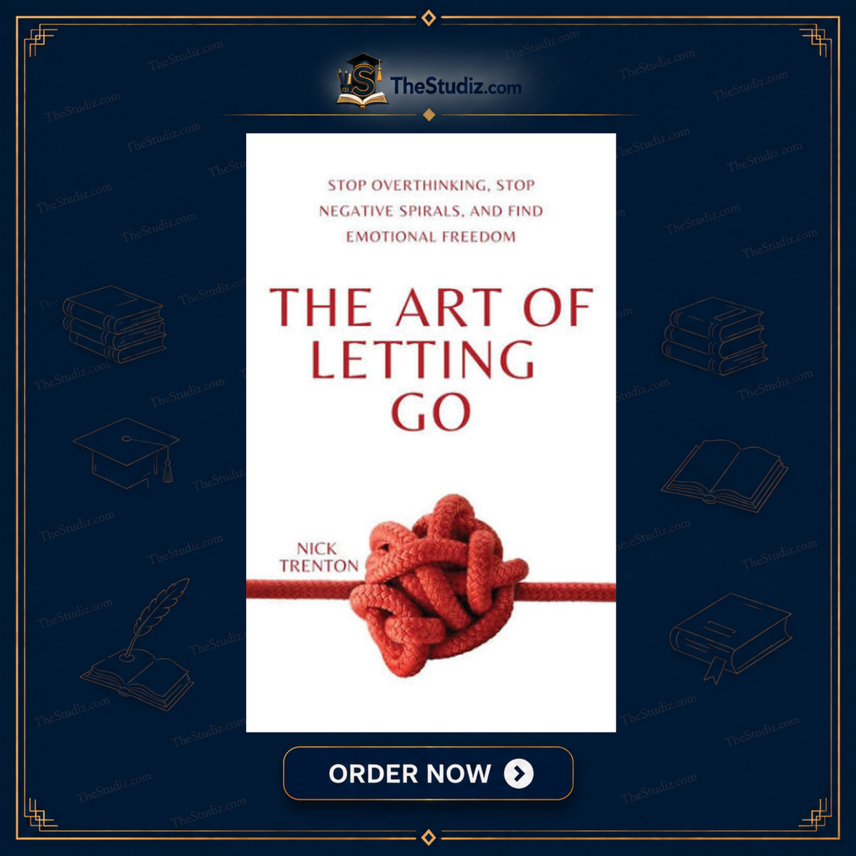 The Art of Letting Go: Stop Overthinking, Stop Negative Spirals, and Find Emotional Freedom
