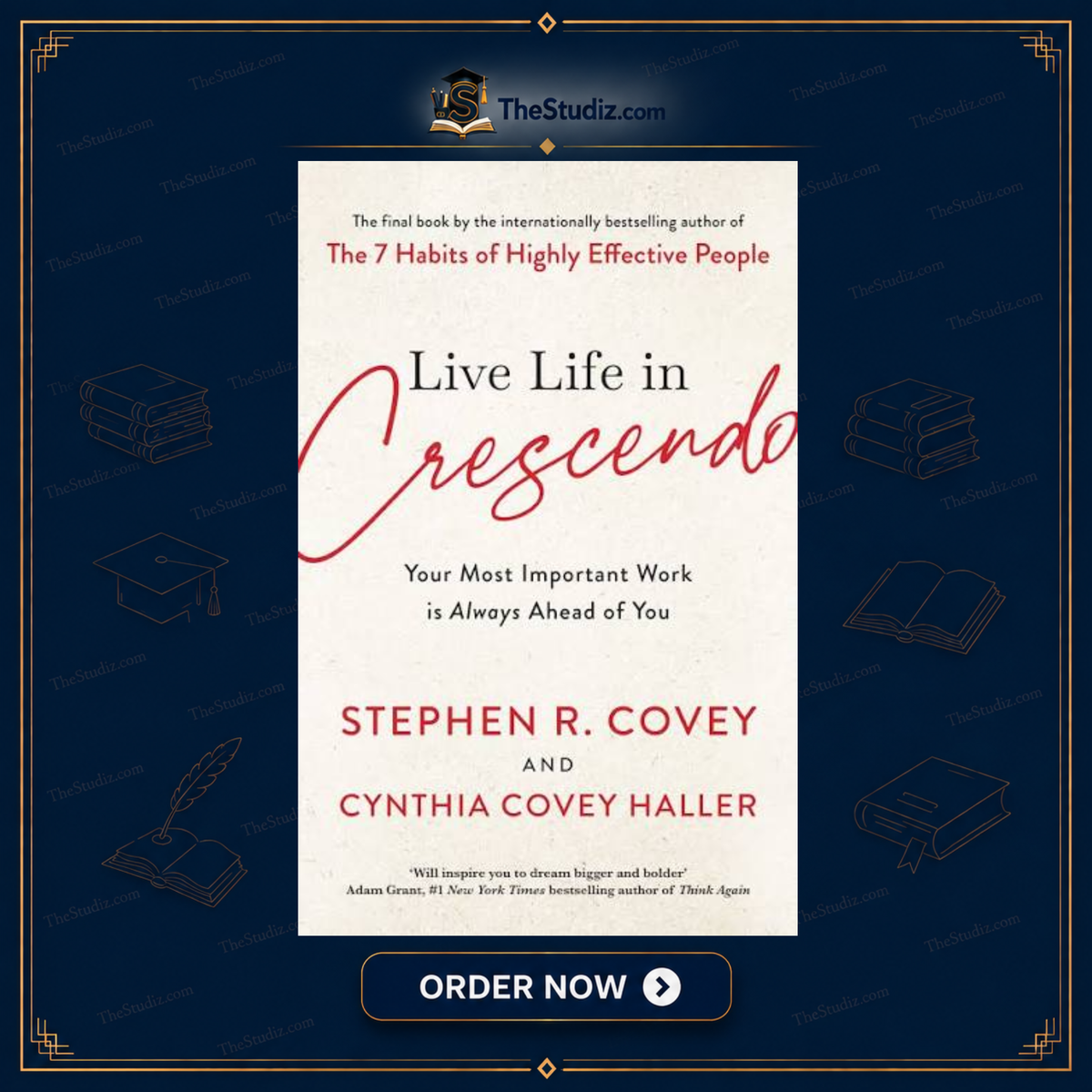 Live Life in Crescendo: Your Most Important Work is Always Ahead of You by Stephen R. Covey