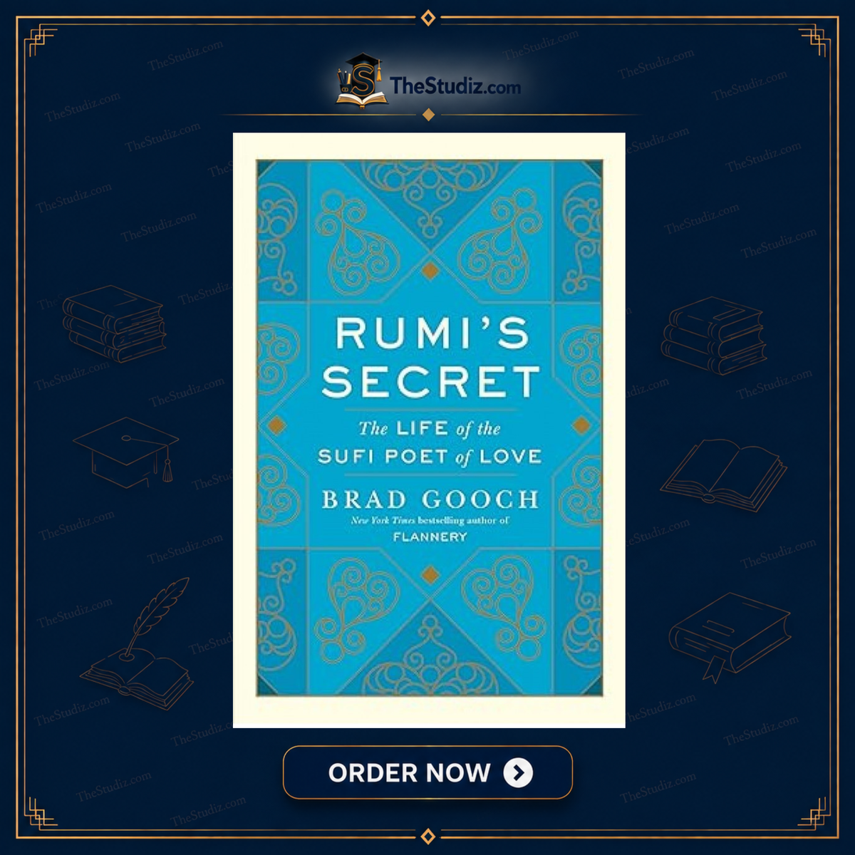 Rumi's Secret The Life Of The Sufi Poet Of Love By Brad Gooch