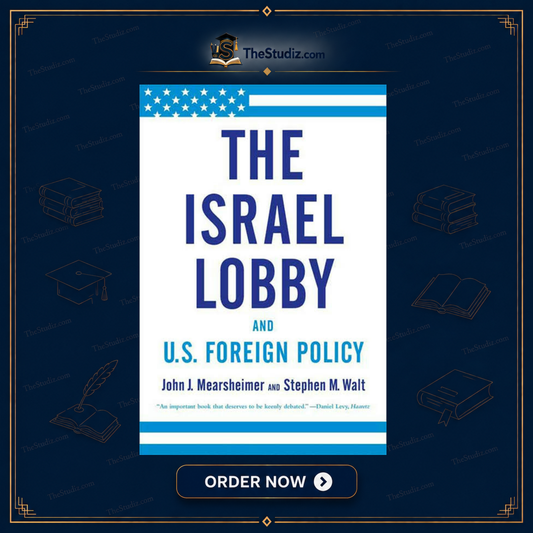 The Israel Lobby and U.S. Foreign Policy by John Mearsheimer and Stephen Walt